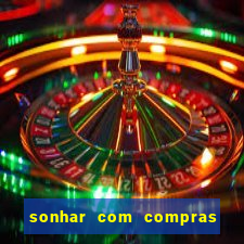 sonhar com compras no mercado